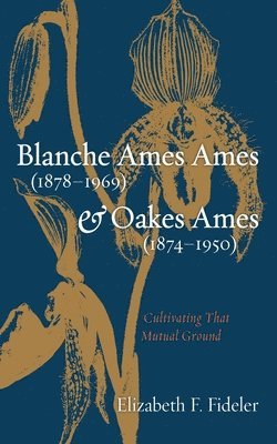 Elizabeth F Fideler - Blanche Ames Ames (1878-1969) and Oakes Ames (1874-1950), Häftad. Tillgänglighet: Lägg i varukorg