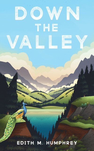 Edith M. Humphrey - Down the Valley, E-bok