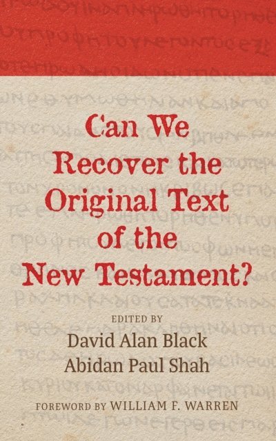 Abidan Paul Shah, David Alan Black - Can We Recover the Original Text of the New Testament?, E-bok