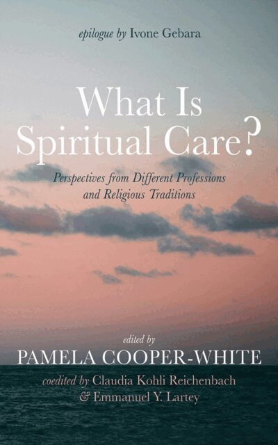Emmanuel Y. Lartey, Claudia Kohli Reichenbach, Pamela Cooper-White - What Is Spiritual Care?, E-bok
