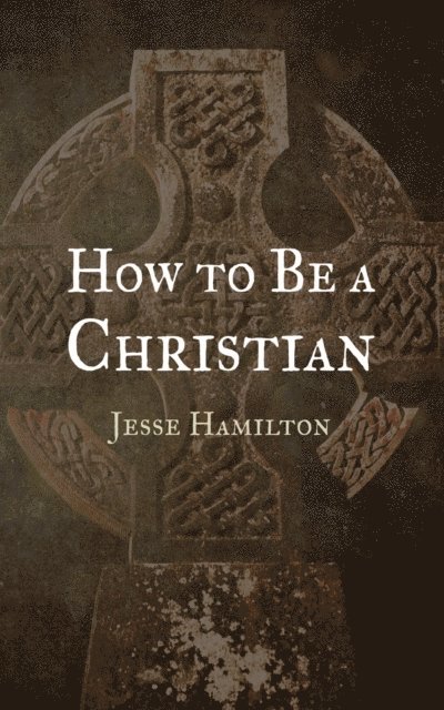 Jesse Hamilton - How to Be a Christian, E-bok