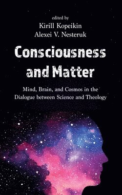 Kirill Kopeikin, Alexei V Nesteruk - Consciousness and Matter, Häftad