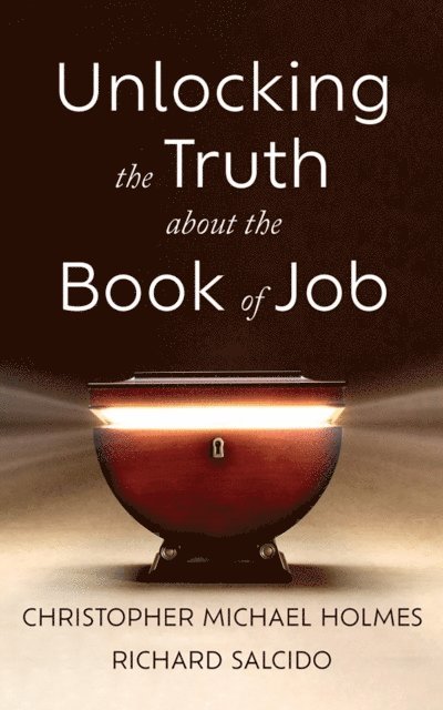 Richard Salcido, Christopher Michael Holmes - Unlocking the Truth about the Book of Job, E-bok