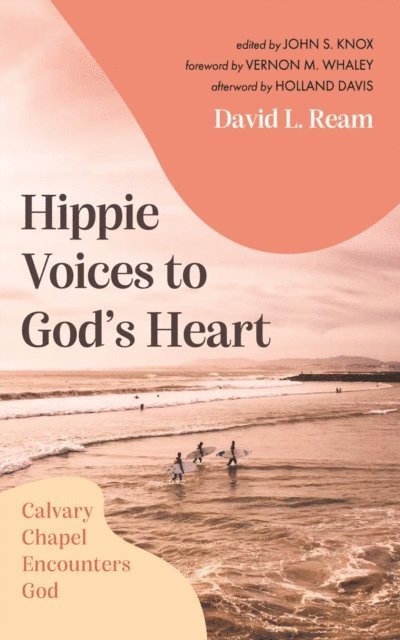 David L. Ream, John S. Knox - Hippie Voices to God's Heart, E-bok