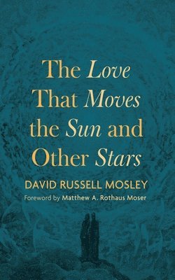 Love That Moves the Sun and Other Stars