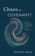 Chaos or Covenant?: A Short Theological Introduction to the Pentateuch