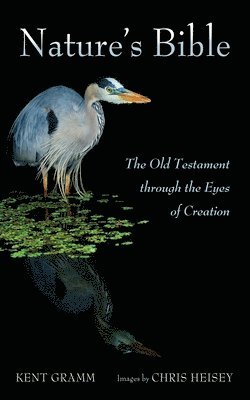 Kent Gramm - Nature's Bible, Häftad. Tillgänglighet: Lägg i varukorg