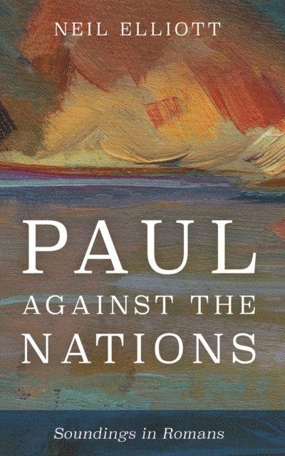 Neil Elliott - Paul against the Nations, E-bok