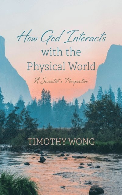 Timothy Wong - How God Interacts with the Physical World, E-bok