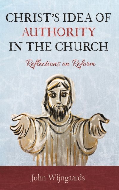John Wijngaards - Christ's Idea of Authority in the Church, E-bok