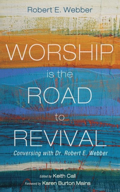 Robert E. Webber, Keith Call - Worship Is the Road to Revival, E-bok