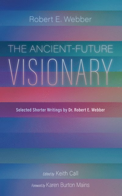 Robert E. Webber, Keith Call - Ancient-Future Visionary, E-bok