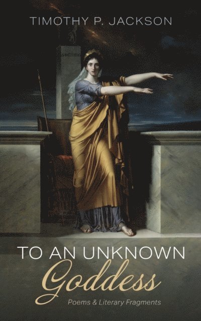 Timothy P. Jackson - To an Unknown Goddess, E-bok