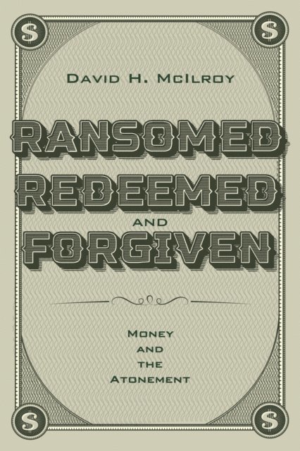 David H. McIlroy - Ransomed, Redeemed, and Forgiven, E-bok