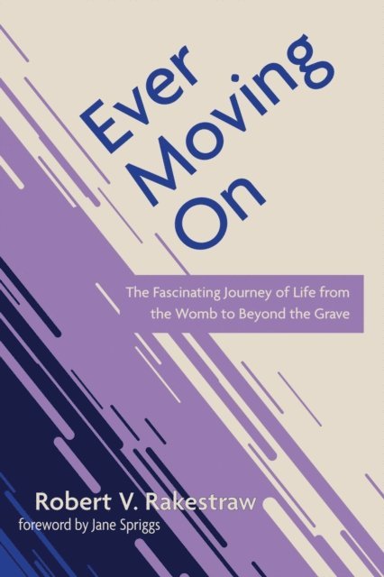 Robert V. Rakestraw - Ever Moving On, E-bok
