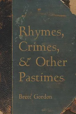 Brett Gordon - Rhymes, Crimes, and Other Pastimes, Inbunden. Tillgänglighet: Lägg i varukorg