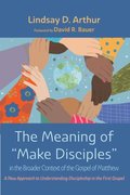 Meaning of &quote;Make Disciples&quote; in the Broader Context of the Gospel of Matthew