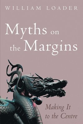 William Loader - Myths on the Margins: Making It to the Centre, Inbunden