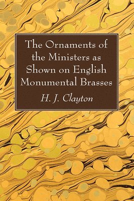 H J Clayton - Ornaments of the Ministers as Shown on English Monumental Brasses, Häftad. Tillgänglighet: Lägg i varukorg