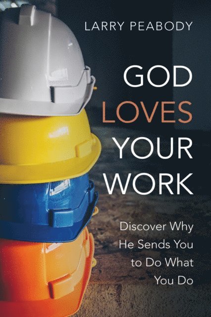 Larry Peabody - God Loves Your Work, E-bok