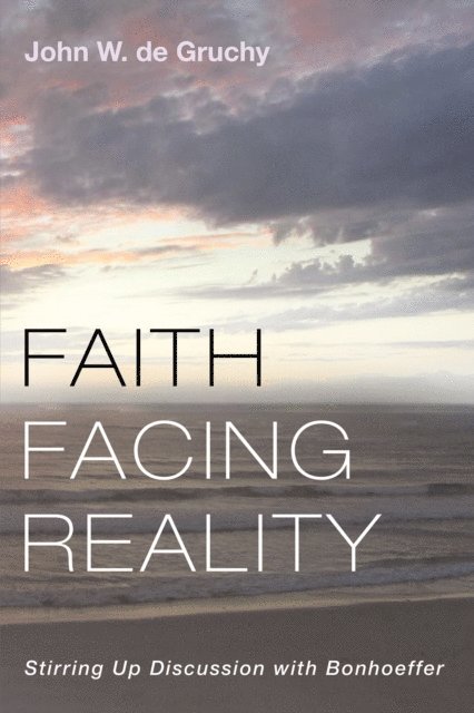 John W. de Gruchy - Faith Facing Reality, E-bok