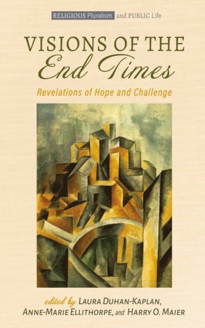 Harry O. Maier, Anne-Marie Ellithorpe, Laura Duhan-Kaplan - Visions of the End Times, E-bok