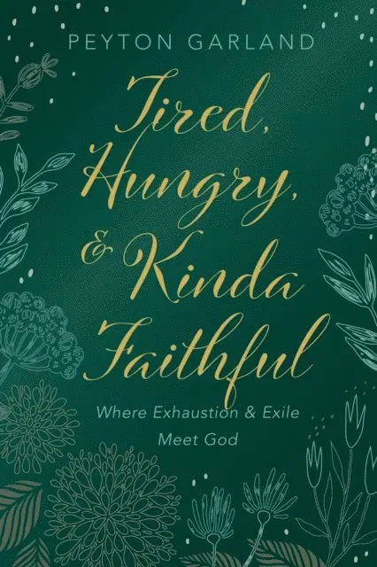 Peyton Garland - Tired, Hungry, and Kinda Faithful, E-bok. Tillgänglighet: Lägg i varukorg