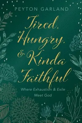 Peyton Garland - Tired, Hungry, and Kinda Faithful, Inbunden. Tillgänglighet: Lägg i varukorg