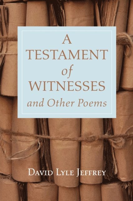David Lyle Jeffrey - Testament of Witnesses and Other Poems, E-bok