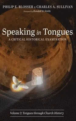 Philip E Blosser, Charles A Sullivan - Speaking in Tongues: A Critical Historical Examination, Volume 2, Inbunden. Tillgänglighet: Lägg i varukorg
