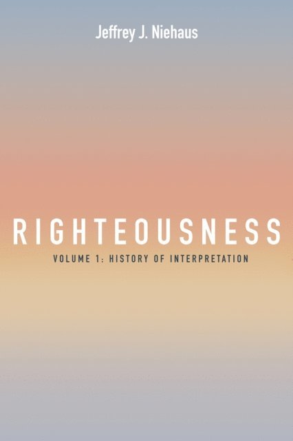 Jeffrey J. Niehaus - Righteousness, Volume 1, E-bok