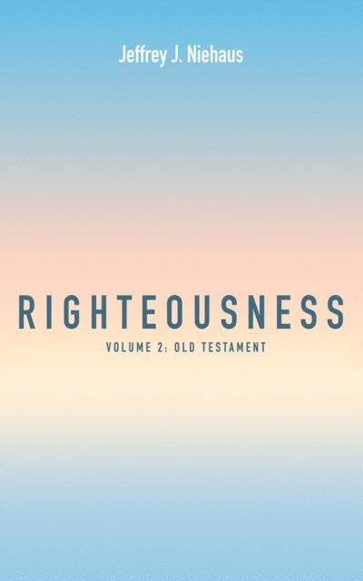 Jeffrey J. Niehaus - Righteousness, Volume 2, E-bok