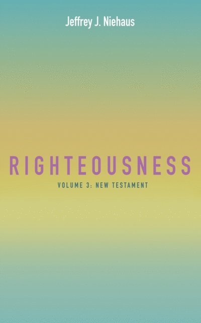 Jeffrey J. Niehaus - Righteousness, Volume 3, E-bok