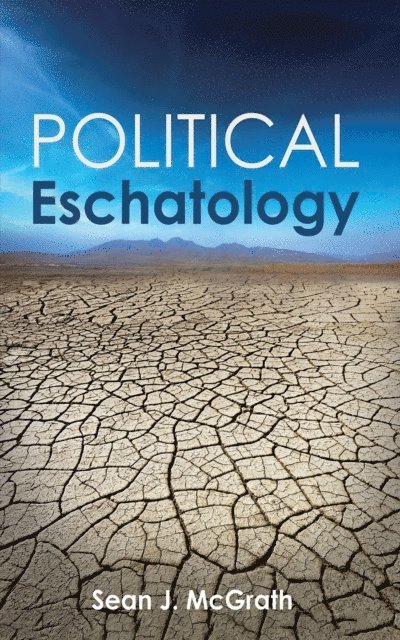 Sean J. McGrath - Political Eschatology, E-bok