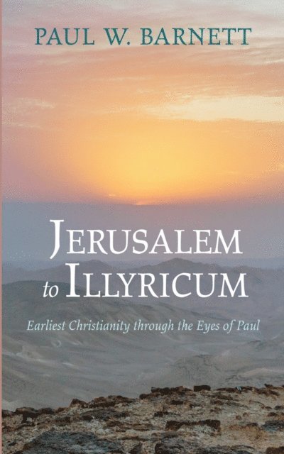 Paul W. Barnett - Jerusalem to Illyricum, E-bok