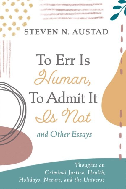 Steven N. Austad - To Err Is Human, To Admit It Is Not and Other Essays, E-bok