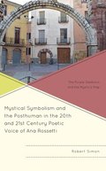 Mystical Symbolism and the Posthuman in the 20th and 21st Century Poetic Voice of Ana Rossetti