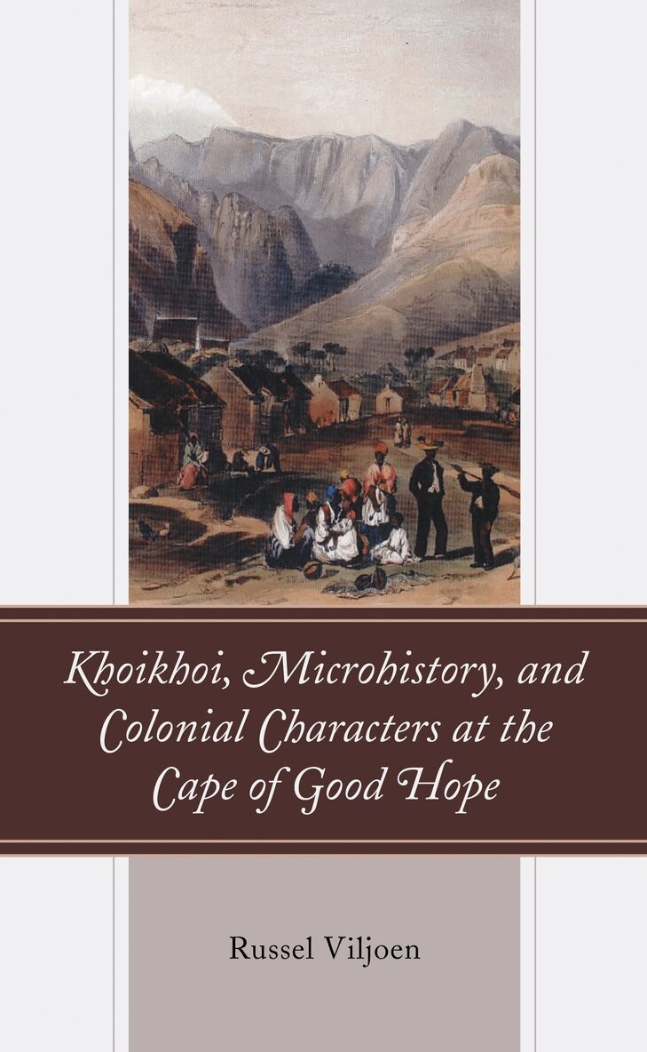 Russel Viljoen - Khoikhoi, Microhistory, and Colonial Characters at the Cape of Good Hope, Inbunden