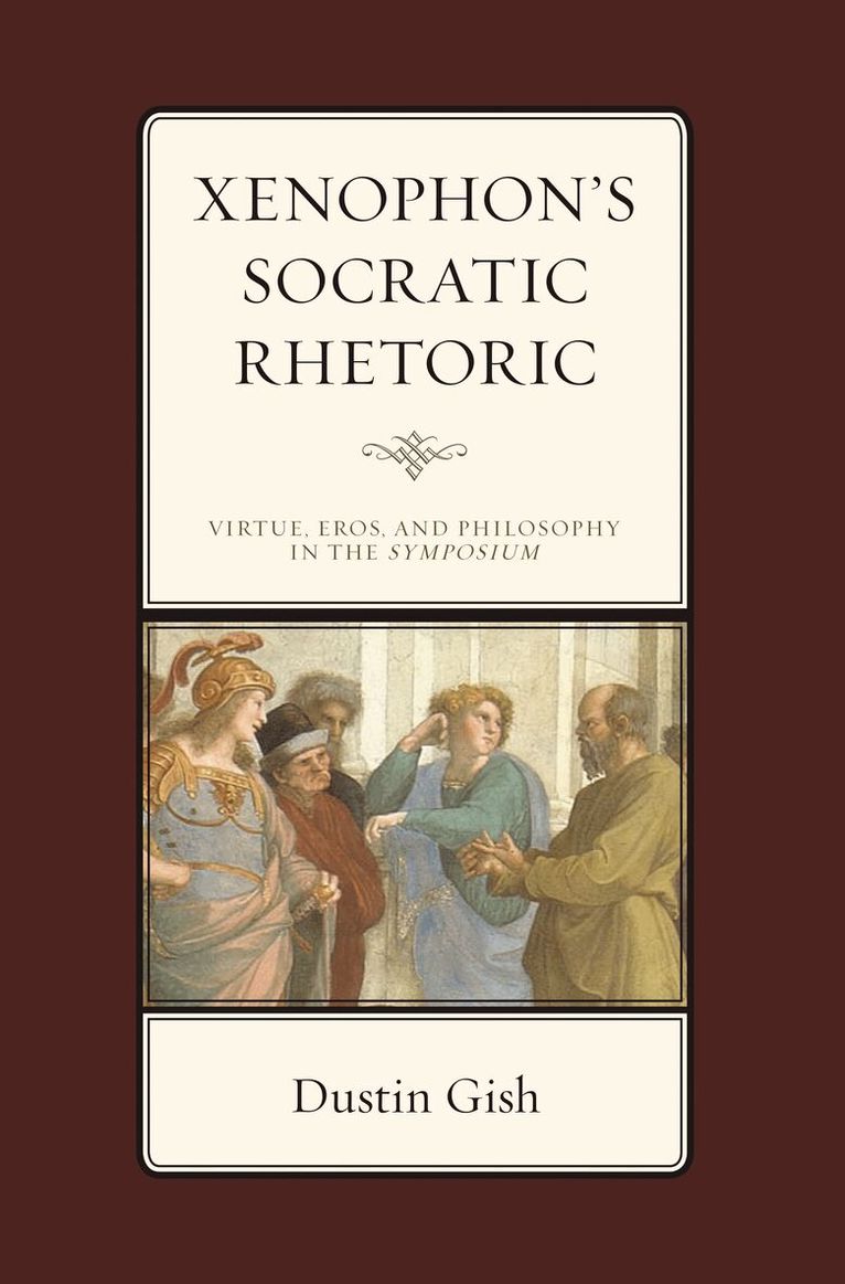 Dustin A. Gish - Xenophon's Socratic Rhetoric, Inbunden