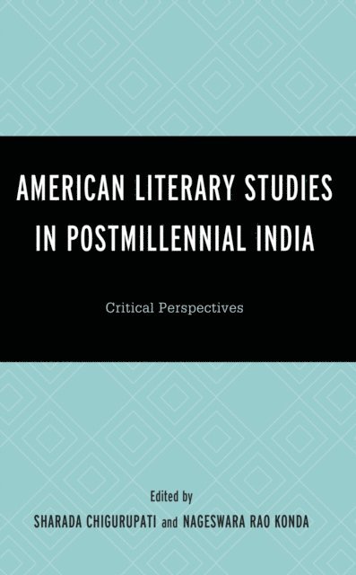 Sharada Chigurupati, Nageswara Rao Konda - American Literary Studies in Postmillennial India, E-bok