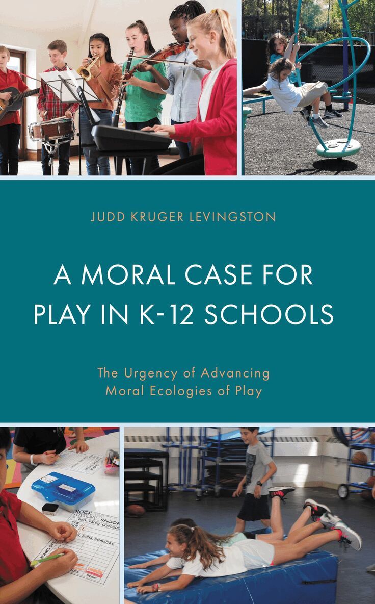 Judd Kruger Levingston - Moral Case for Play in K-12 Schools, Inbunden