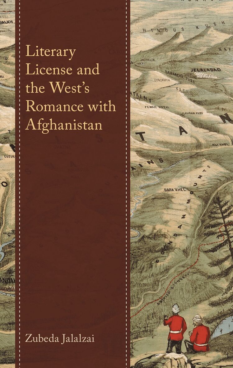 Zubeda Jalalzai - Literary License and the West’s Romance with Afghanistan, Inbunden