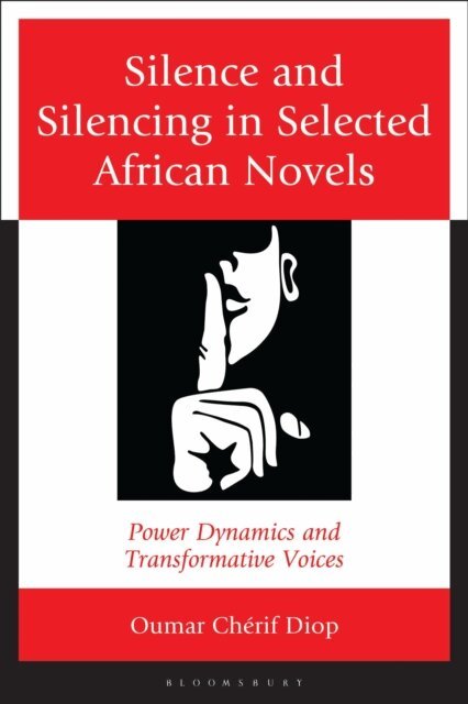 Oumar Chérif Diop - Silence and Silencing in Selected African Novels, E-bok