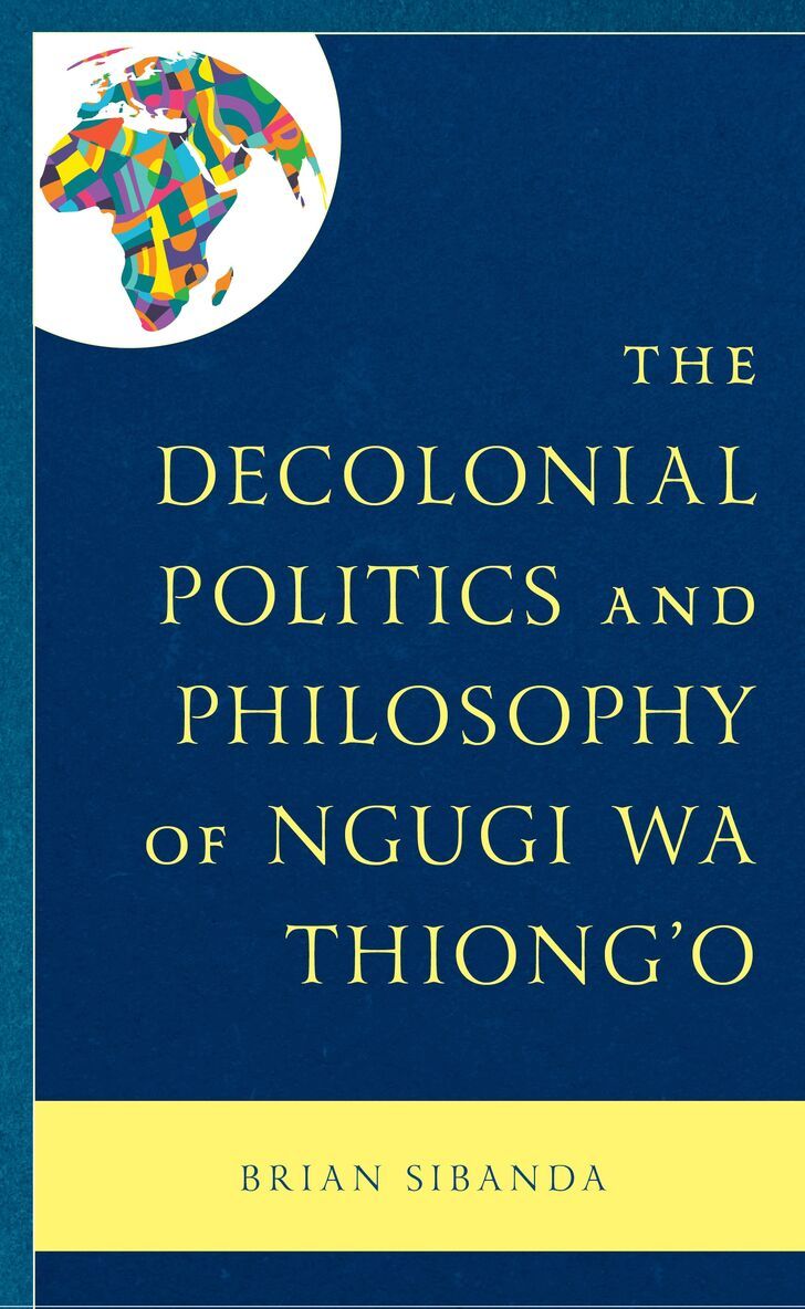 Brian Sibanda - Decolonial Politics and Philosophy of Ngugi wa Thiong’o, Inbunden