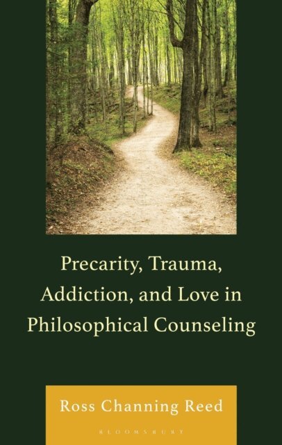 Ross Channing Reed - Precarity, Trauma, Addiction, and Love in Philosophical Counseling, E-bok
