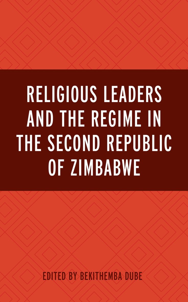 Bekithemba Dube - Religious Leaders and the Regime in the Second Republic of Zimbabwe, Inbunden
