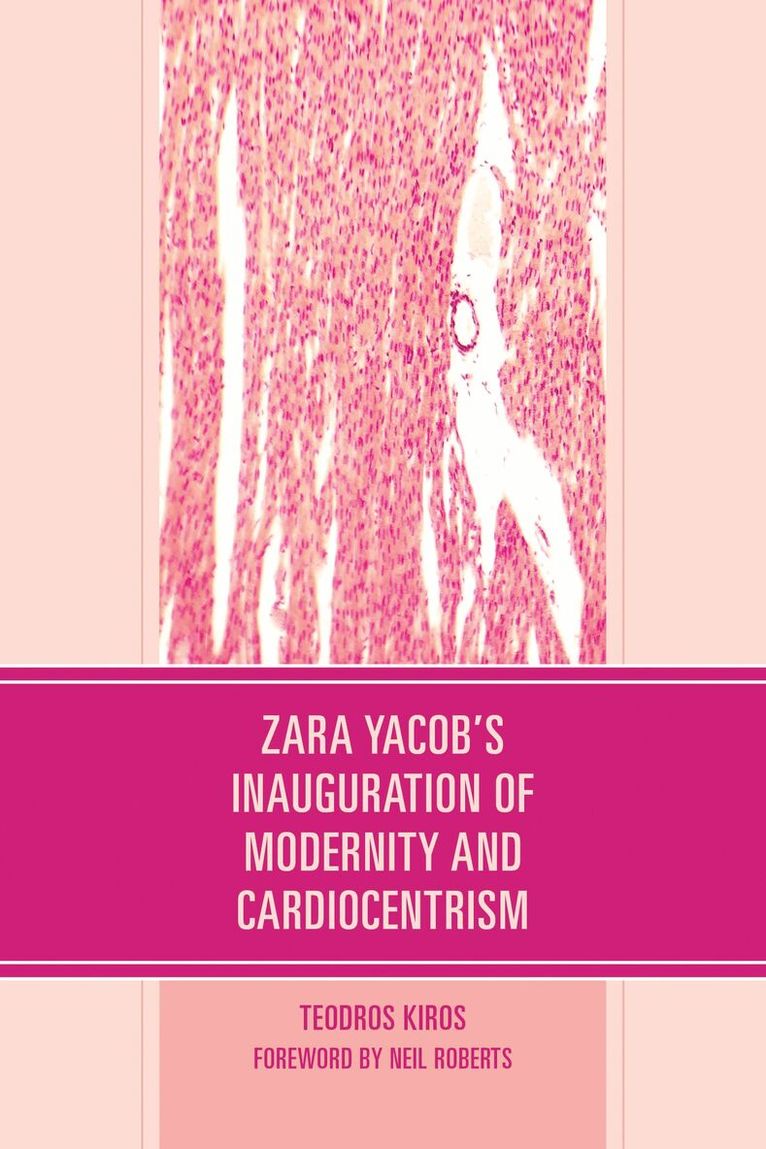Teodros Kiros - Zara Yacob's Inauguration of Modernity and Cardiocentrism, Inbunden