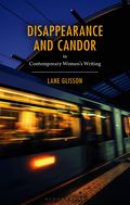 Disappearance and Candor in Contemporary Women's Writing