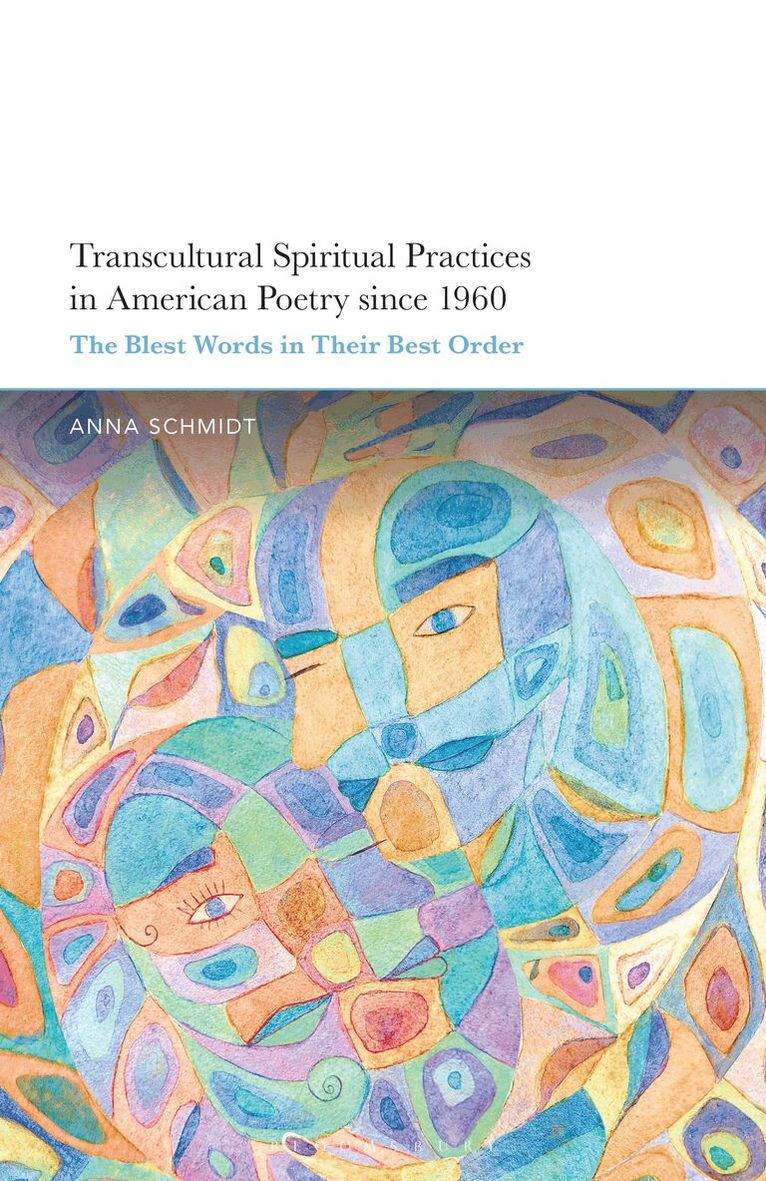 Anna Schmidt - Transcultural Spiritual Practices in American Poetry since 1960, Inbunden
