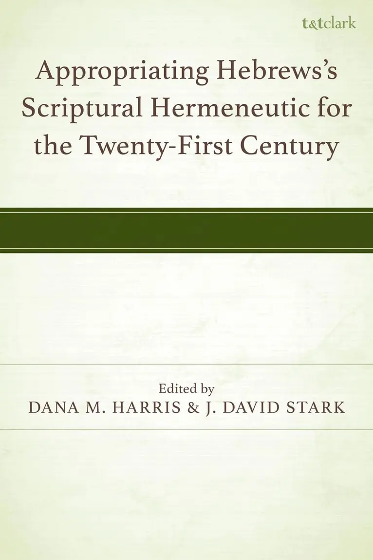 Dana M. Harris, J. David Stark - Appropriating Hebrews's Scriptural Hermeneutic for the Twenty-First Century, Häftad. Tillgänglighet: Kommande